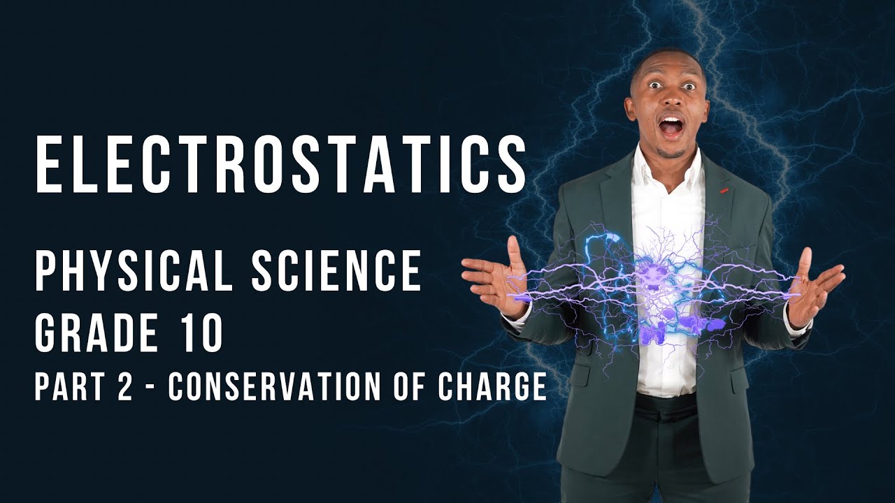 Grade 10 - Electrostatics | Conservation of Charge | Mlungisi Nkosi
