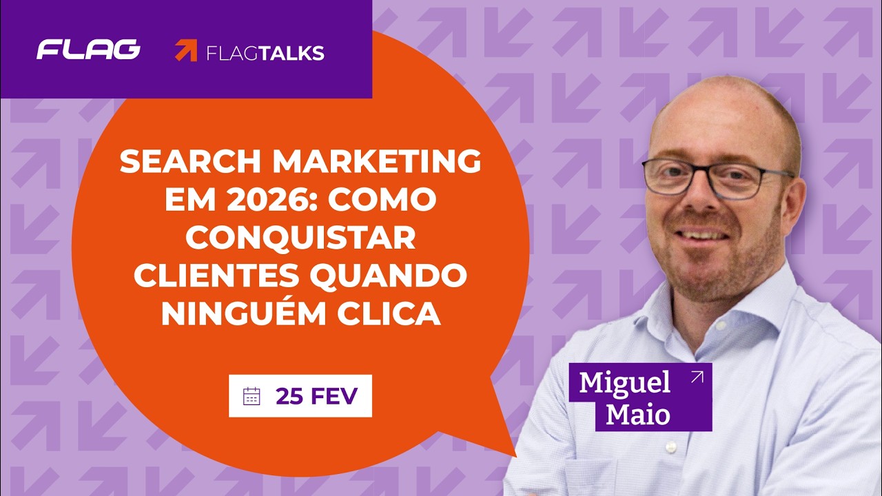 #FLAGtalks “Search Marketing em 2026: Como conquistar clientes quando ninguém clica”