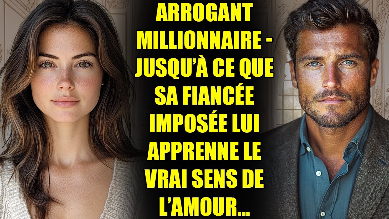 ARROGANT MILLIONNAIRE - JUSQU’À CE QUE SA FIANCÉE IMPOSÉE LUI APPRENNE LE VRAI SENS DE L’AMOUR...