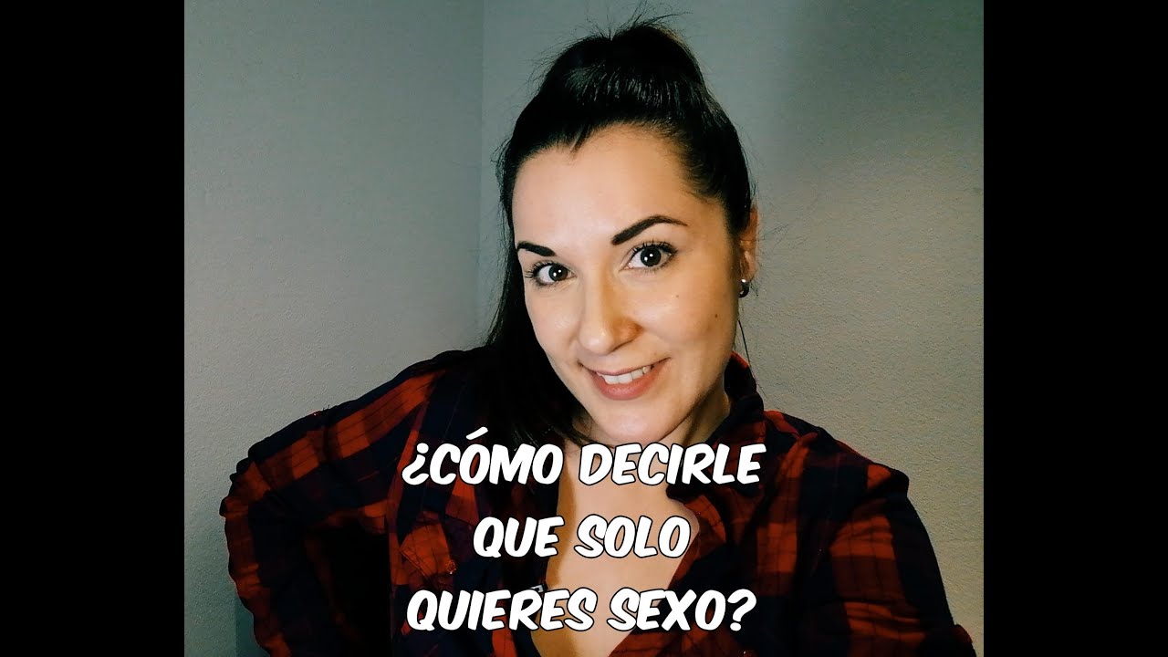 ¿CÓMO DECIRLE QUE SOLO QUIERES SEXO? - Descubriendo con Sara