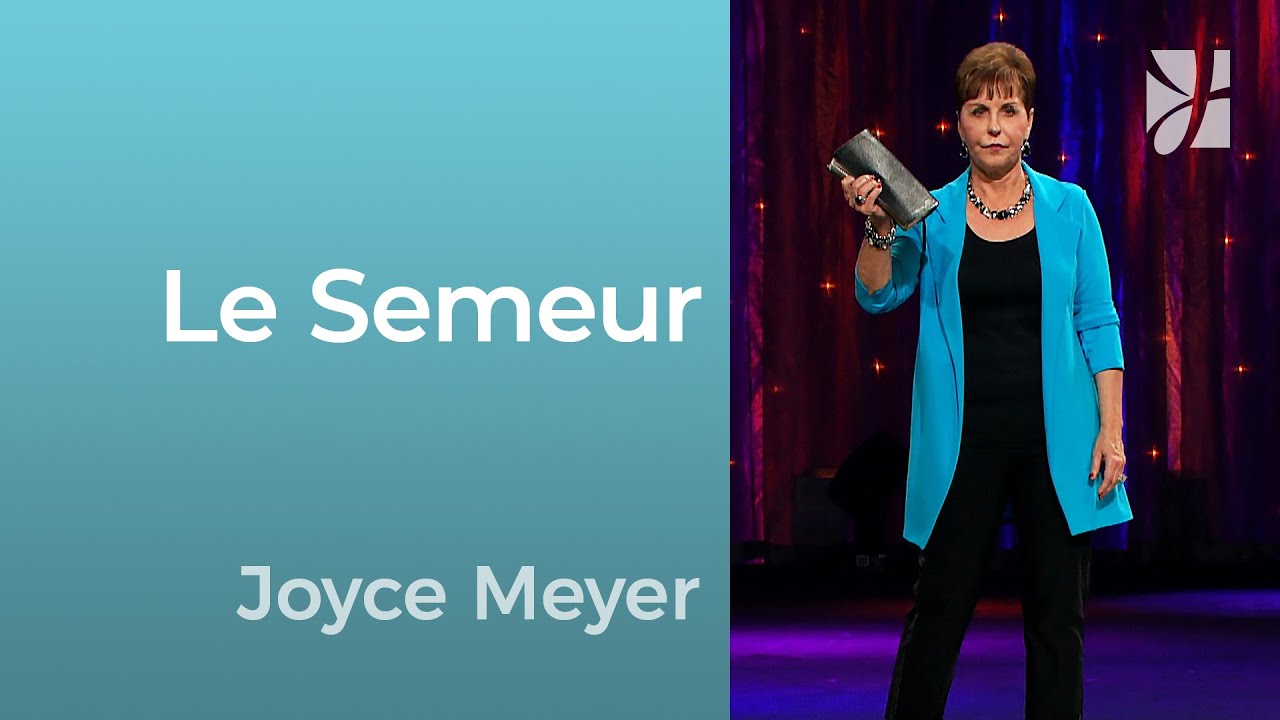 Le Semeur - Parabole de Jésus : Le Semeur - Joyce Meyer - Grandir avec Dieu