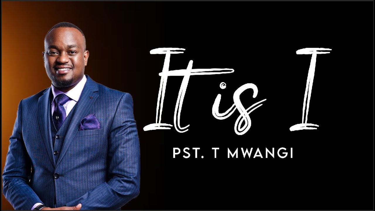 It is I || Pst. T Mwangi