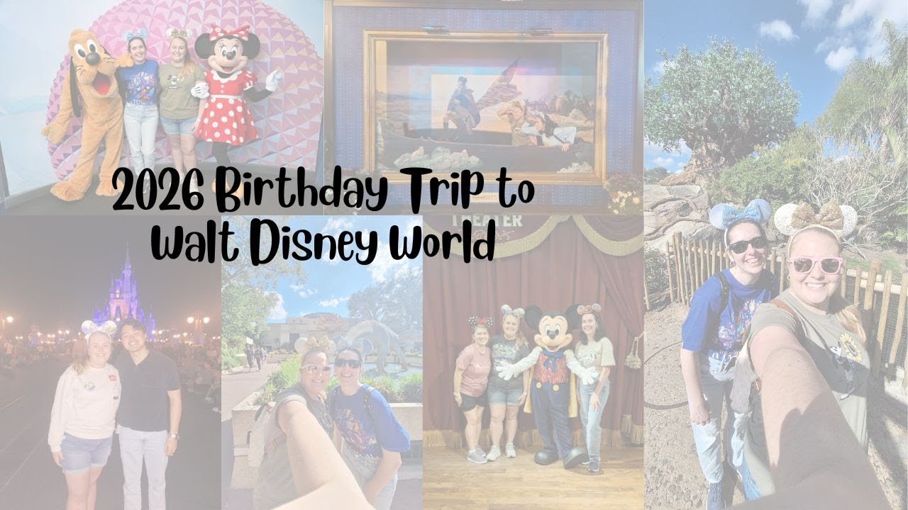 2026 Birthday Trip to Walt Disney World