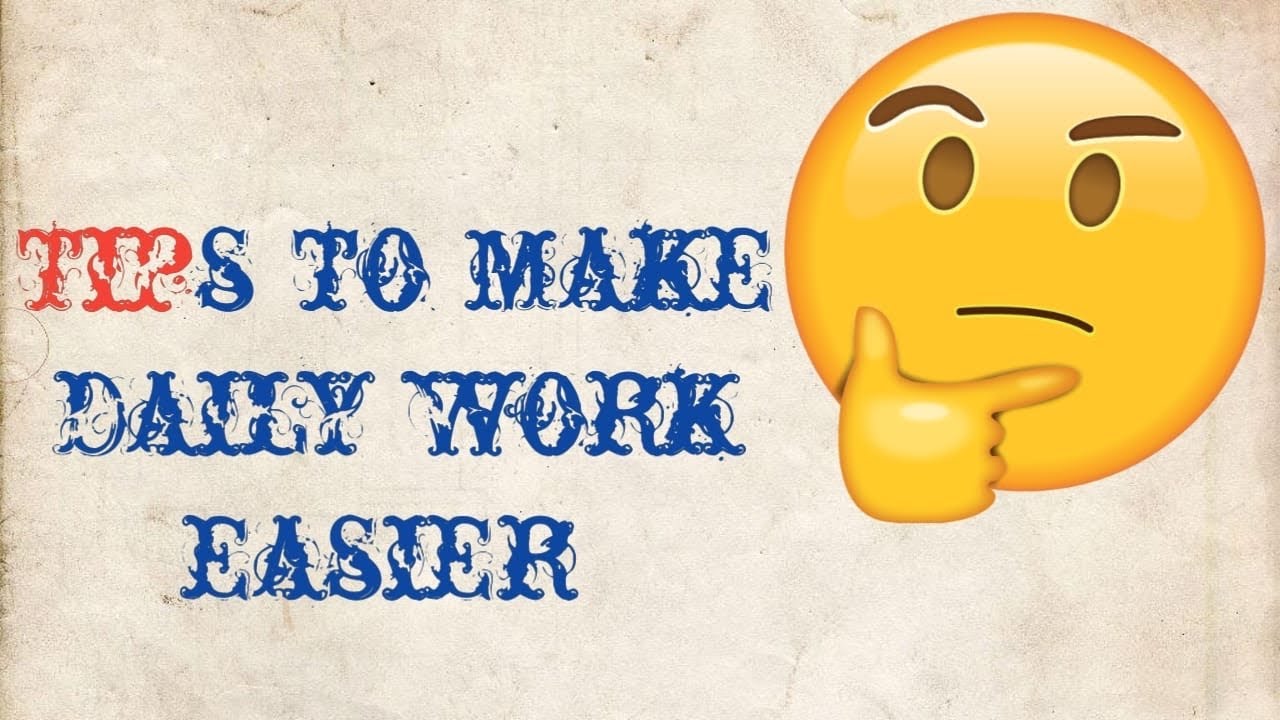 Tips To Make Daily Works Easier ?