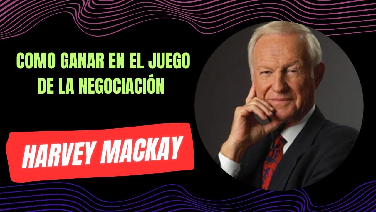 Cómo ganar el juego de la negociación- Harvey Mackay