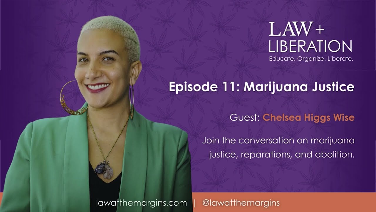 Law + Liberation. Episode 11: Beyond Legalization: Marijuana Justice, Reparations, and Abolition