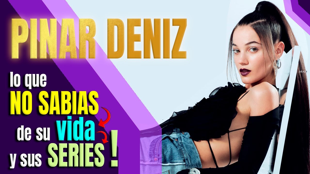 PINAR DENIZ lo que NO SABIAS de su vida y  sus SERIES !!!! GANADORA a la  MEJOR ACTRIZ TURCA.