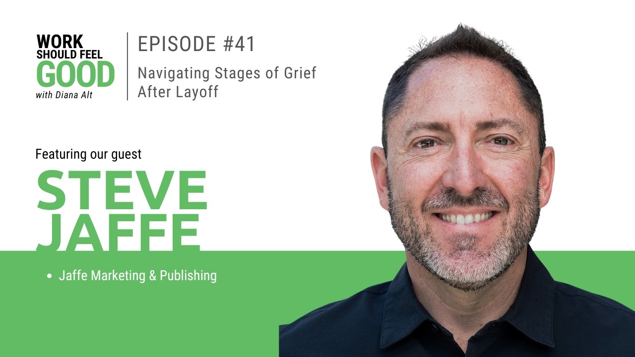 Ep 41: Navigating Stages of Grief After Layoff with Steve Jaffe