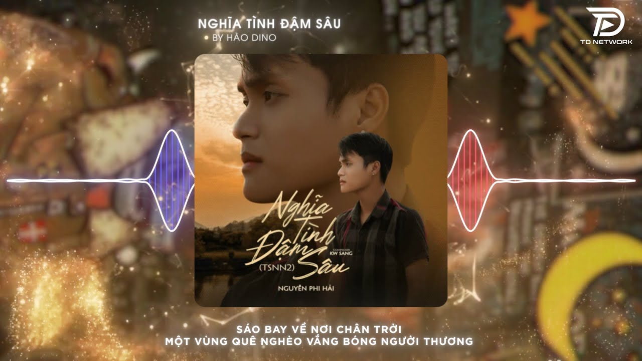 Nghĩa Tình Đậm Sâu Remix Nguyễn Phi Hải (TD Network) ~ Trong Anh Cả Bầu Trời Bao La Remix Hot TikTok
