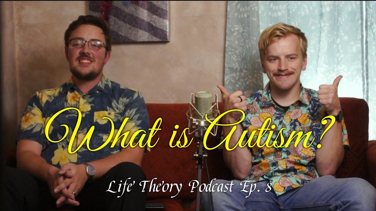 What is Autism? | Life Theory Podcast S. 1 Ep. 8