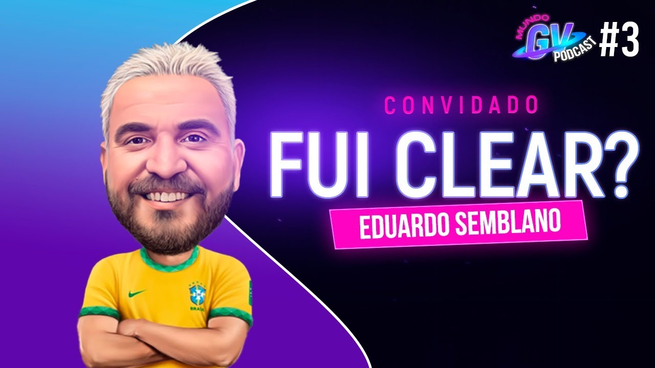 MUNDO GV PODCAST - EPISÓDIO #3 FUI CLEAR