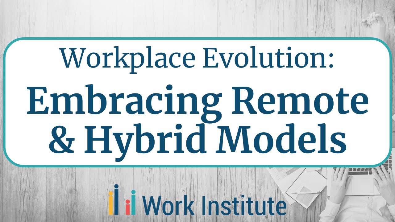 Workplace Evolution: Embracing Remote & Hybrid Work Models