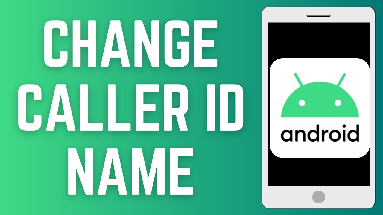 How To Change Caller ID Name On Android