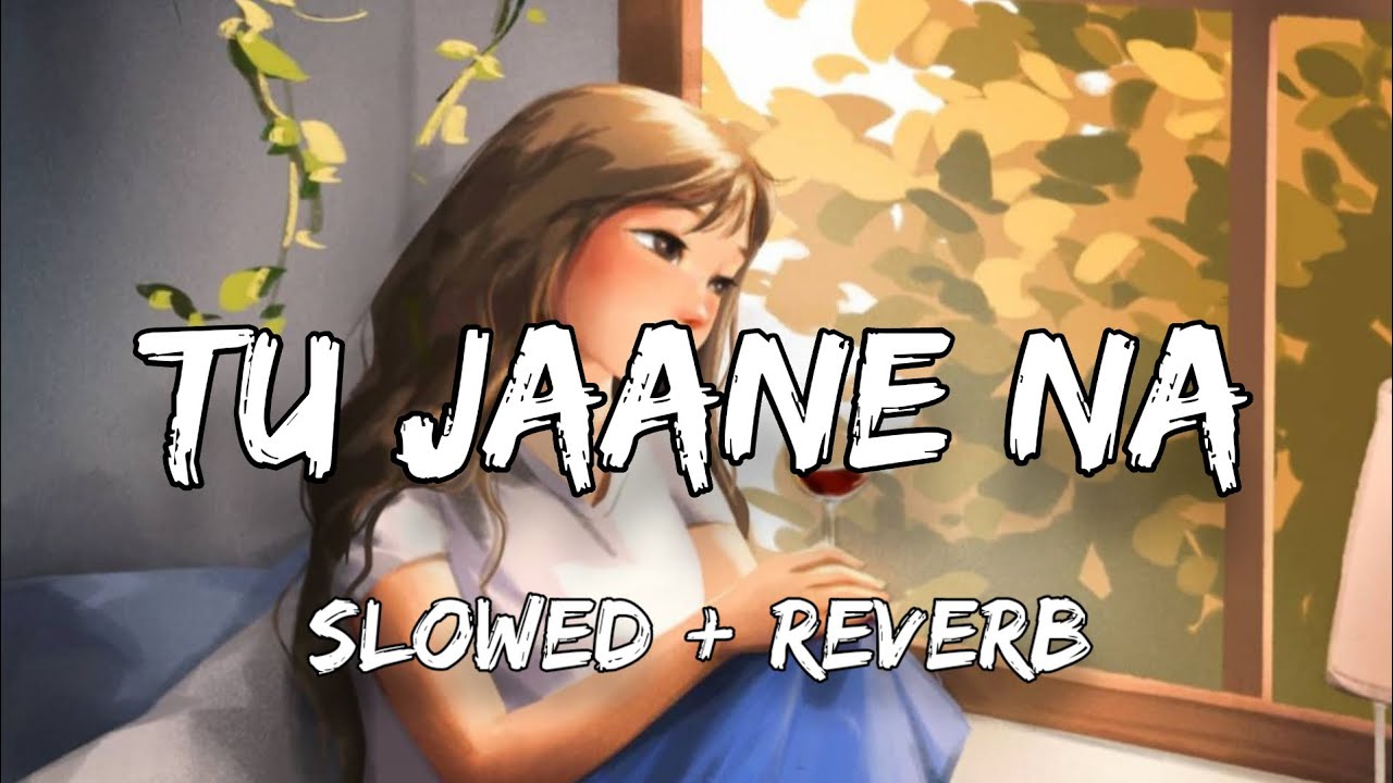 Tu Jaane Na | Atif Aslam | Slowed+Reverb | Mumbai Music