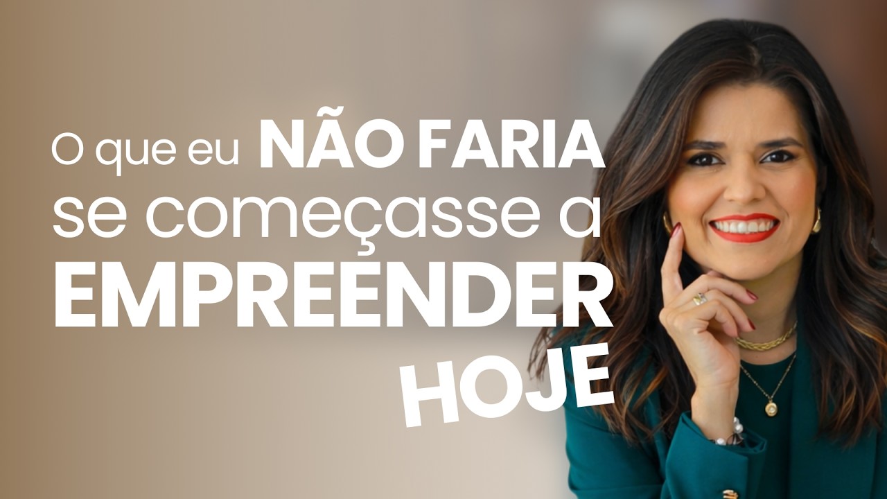 O QUE EU NÃO FARIA SE EU ESTIVESSE COMEÇANDO A EMPREENDER HOJE | Layse Medeiros 