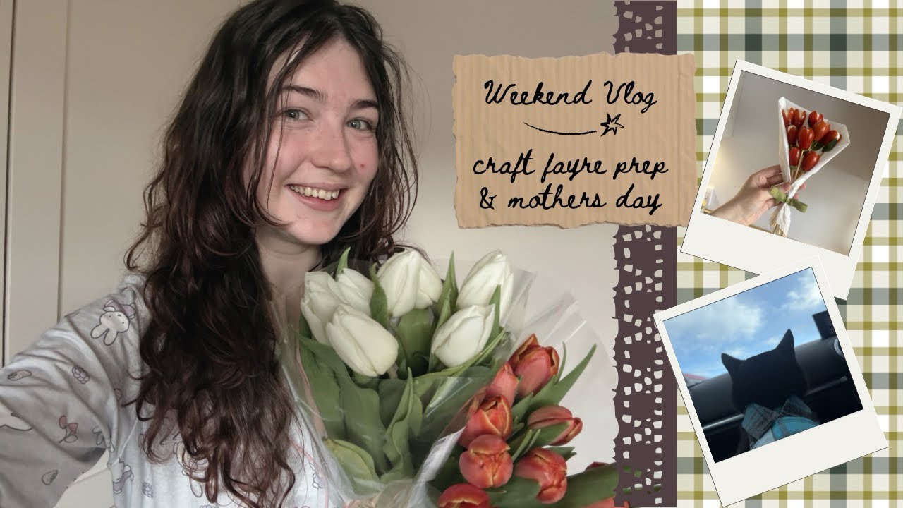 Wee Weekend Vlog - Craft Fayre Prep & Mother’s Day 