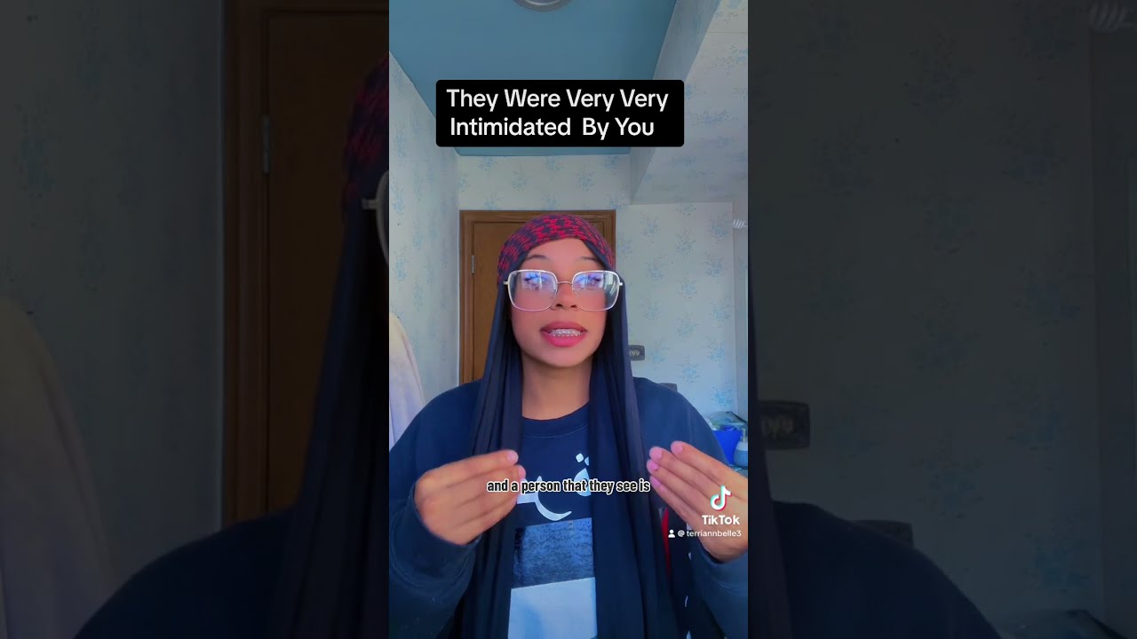 They Were Intimidated By You