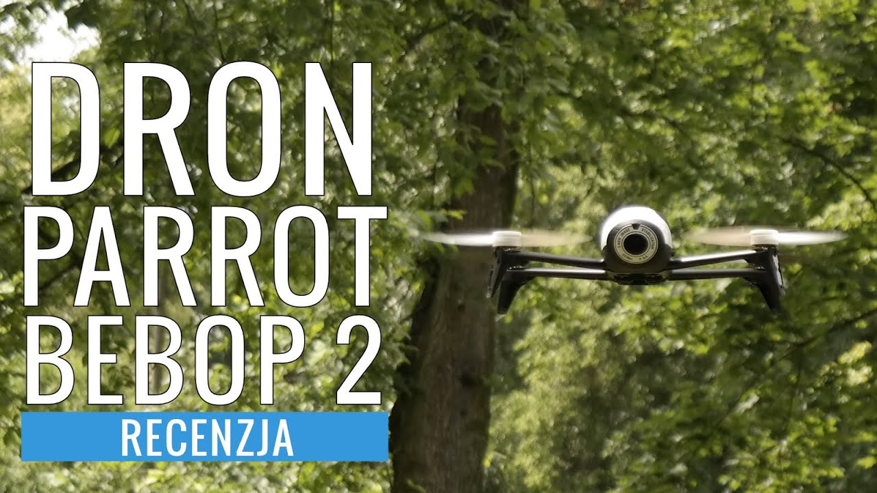 Dron Parrot Bebop 2 - recenzja, test, opinia, przykładowe ujęcia PL