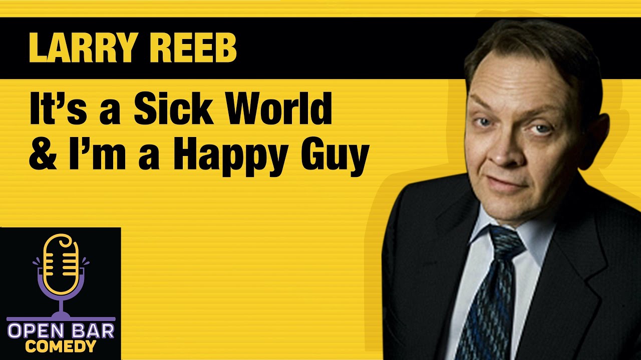Larry Reeb | It's a Sick World and I'm a Happy Guy | Half Hour Comedy Special