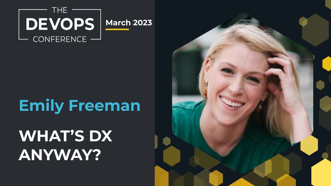 What is DX? Creating Great Developer Experience: Tips from the Experts | Emily Freeman