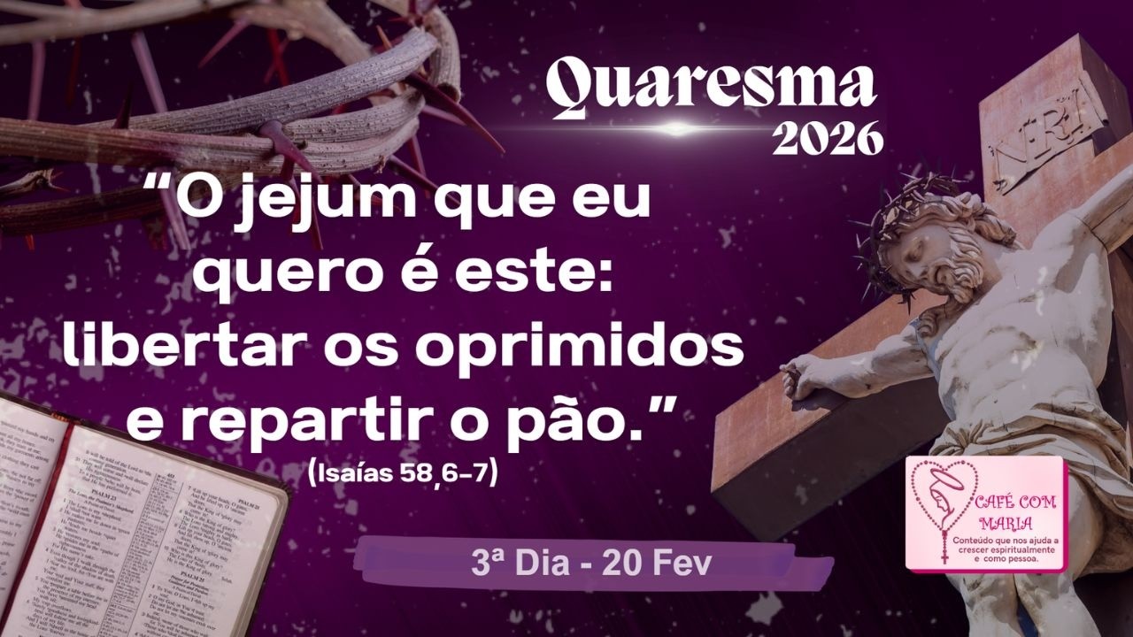 ✝️🙏20/Fev: 3º Dia da Quaresma(Reflexão e oração em 5 minutinhos)