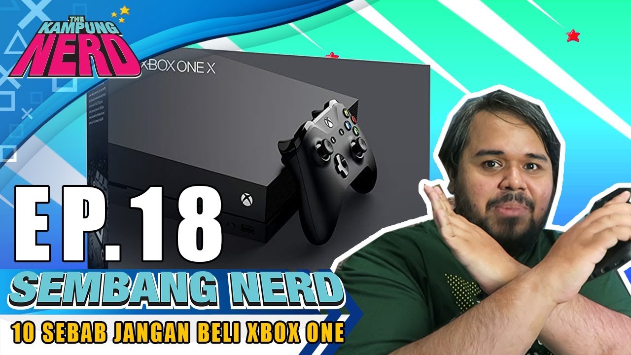 10 Sebab Jangan Beli Xbox One | Sembang Nerd Ep. 18