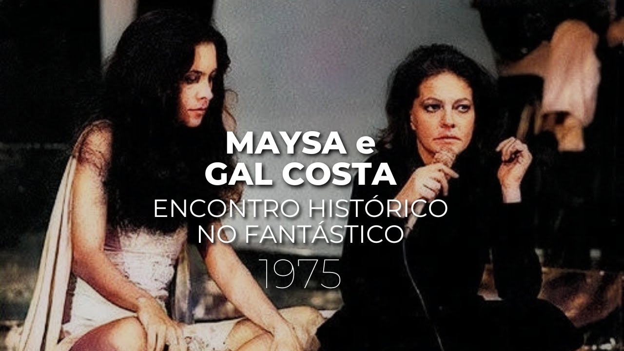 Encontro histórico entre Maysa e Gal Costa no Fantástico (1975)