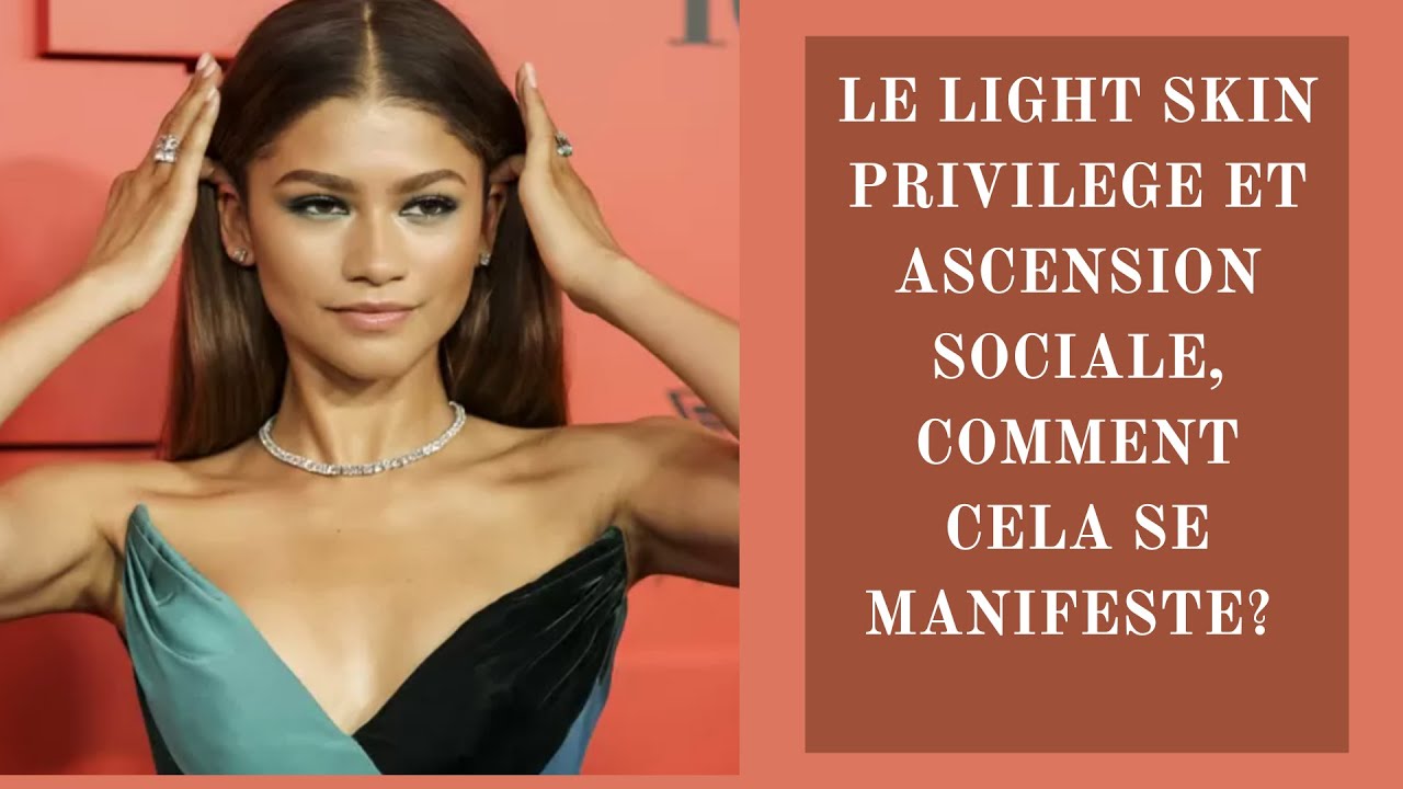 Le light skin privilege et ascension sociale, comment cela se manifeste?