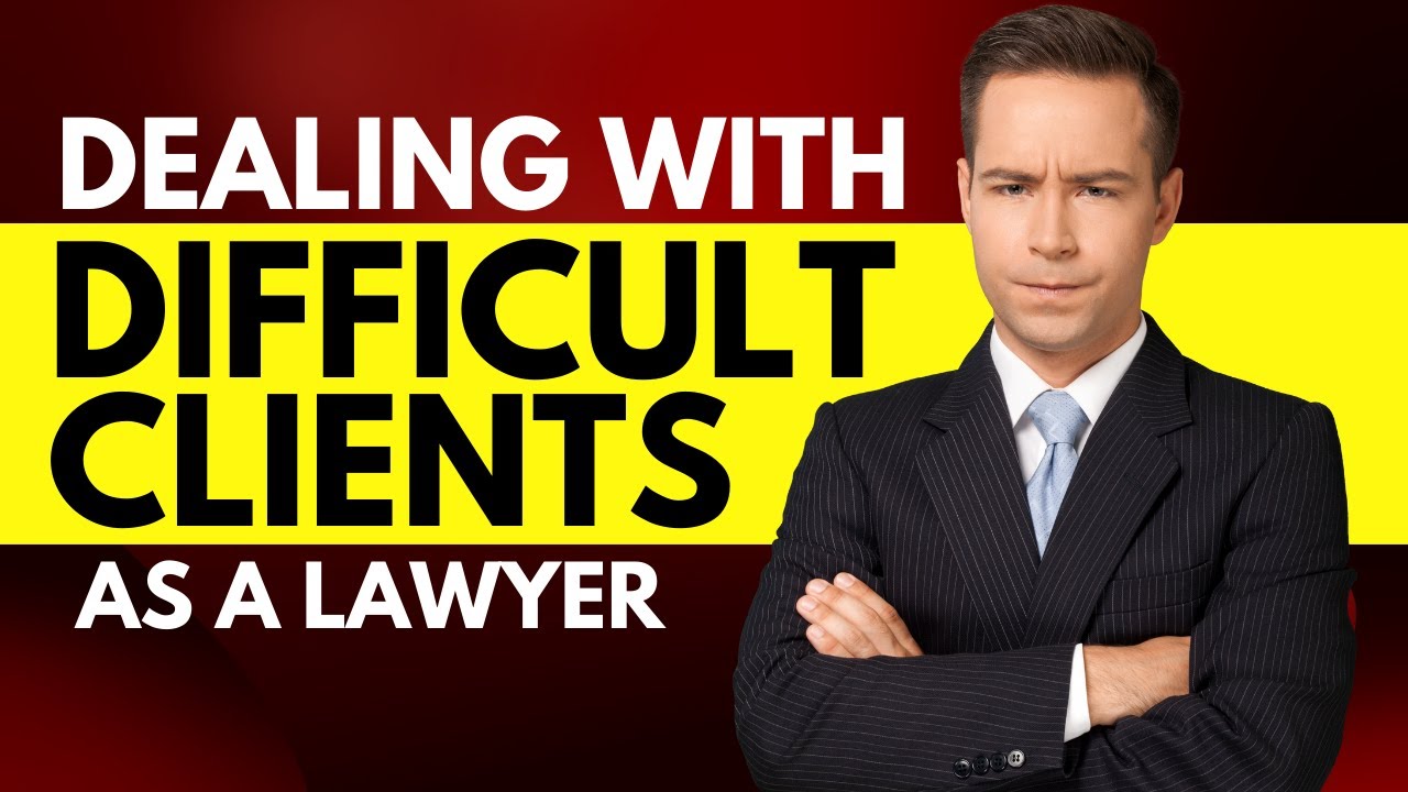 Dealing With Difficult Clients as a Lawyer