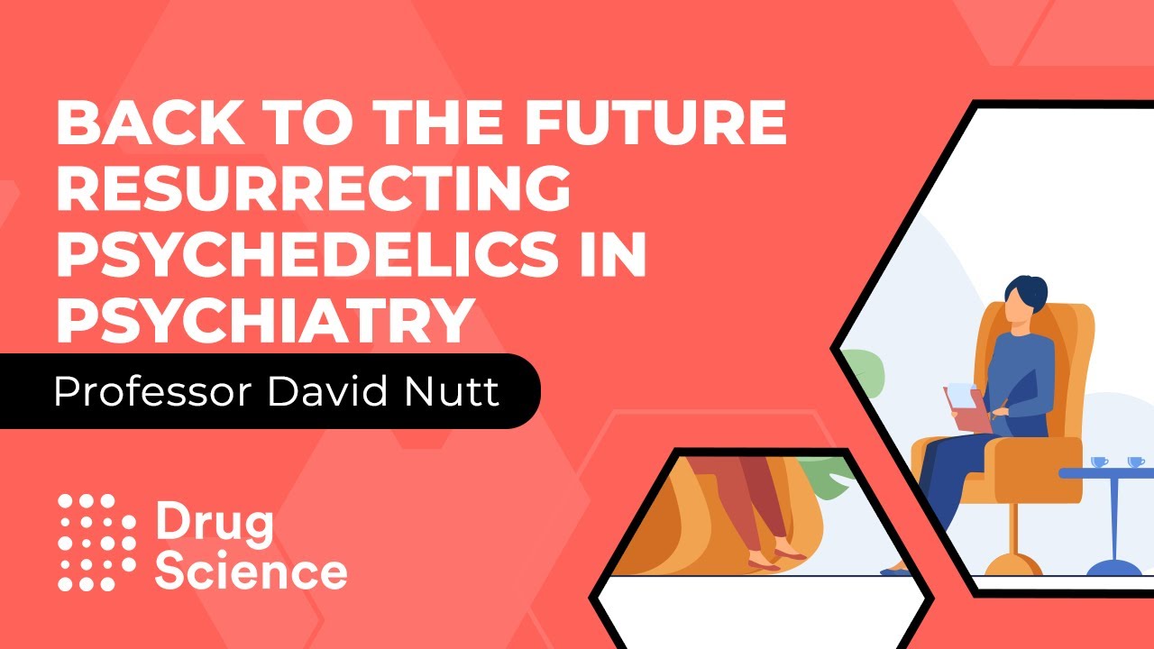 Professor David Nutt - Back to the Future - Resurrecting Psychedelics in Psychiatry