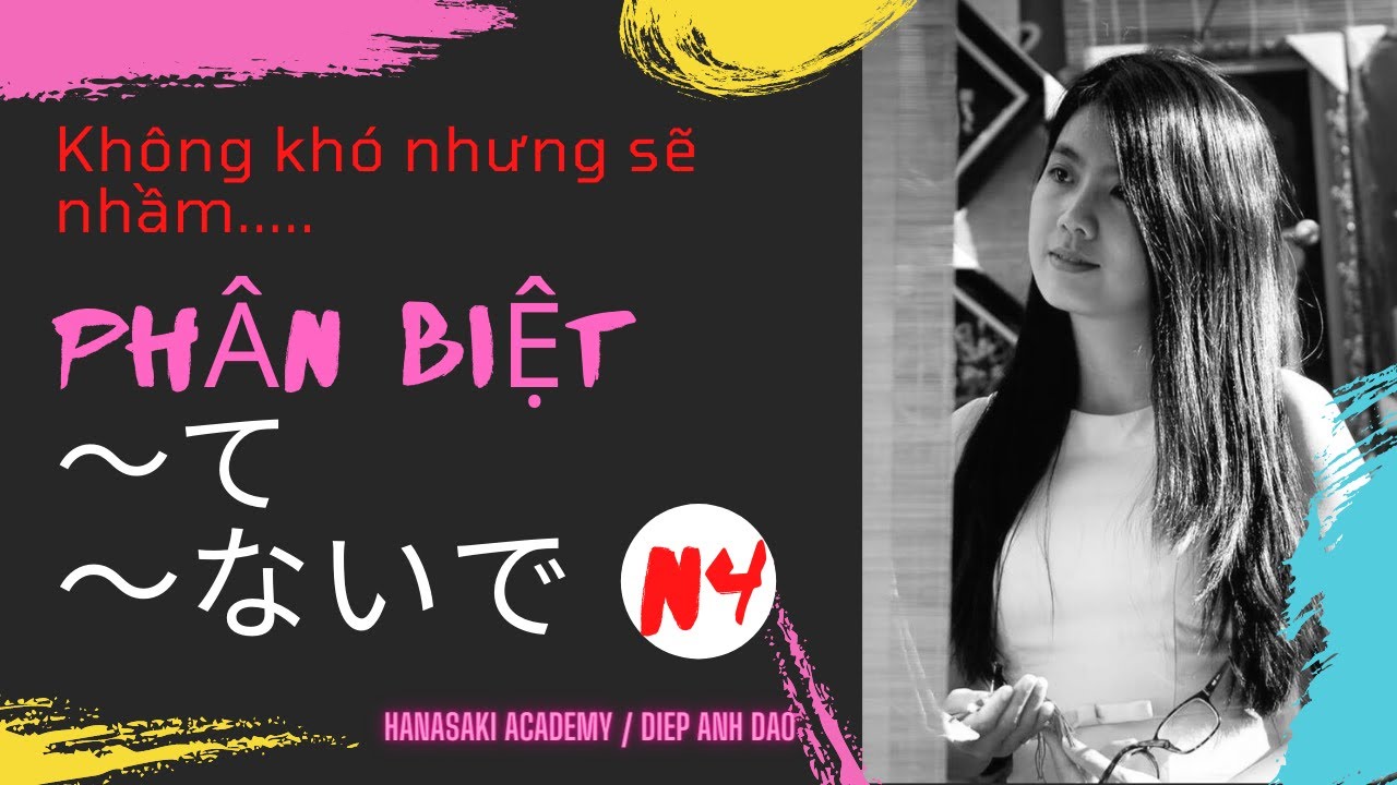 Lúc thì phải て、lúc phải ないで, cách nào để nhớ ? / Ngữ pháp N4/ Hanasaki-Diep Anh Dao