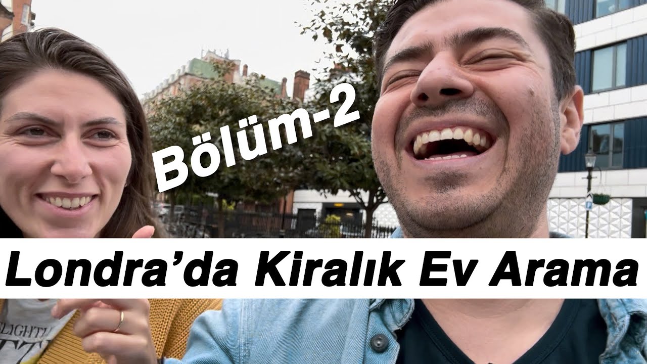 Londra'da Kiralık Ev Arama Sürecimiz - B2 (Mayis 2023)