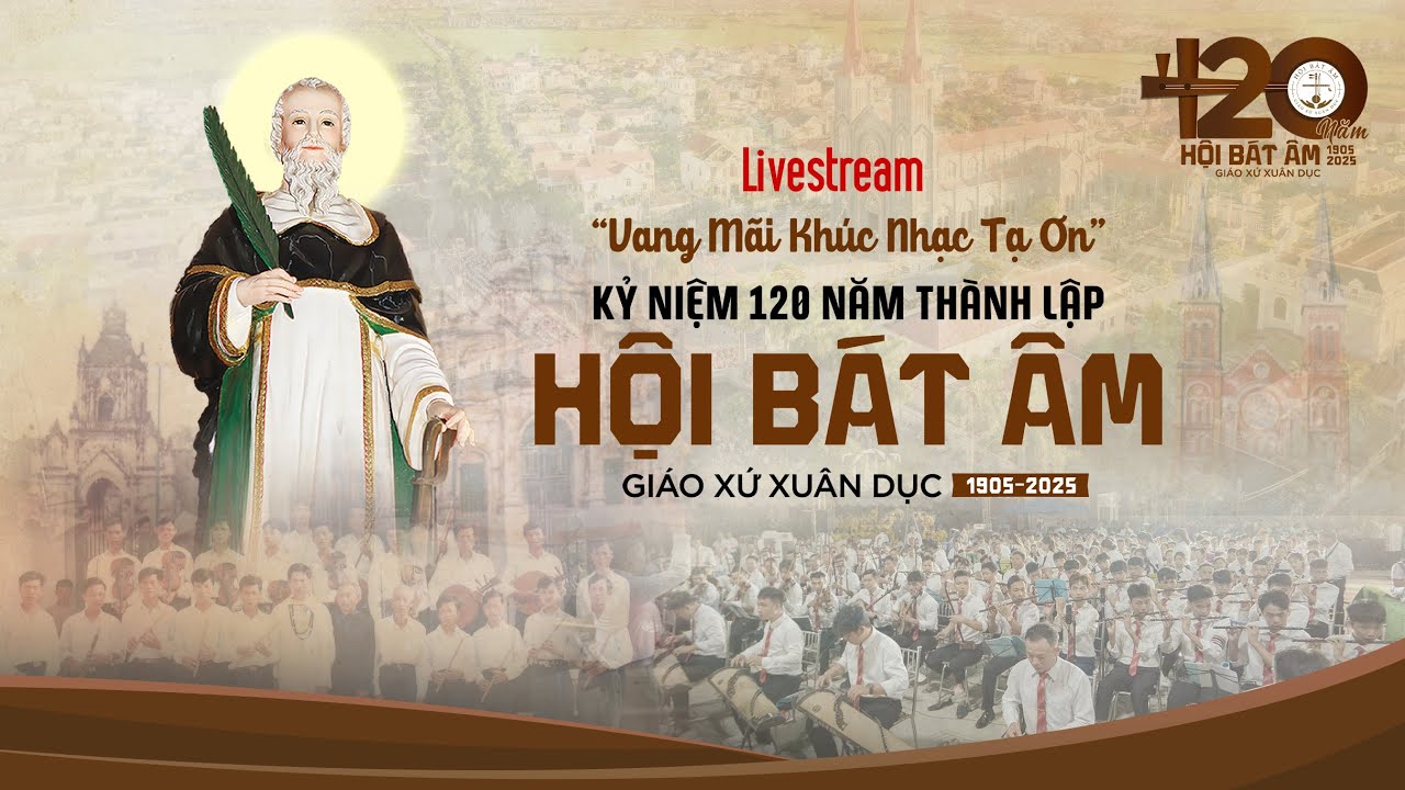 {TRỰC TUYẾN} HOAN CA KỈ NIỆM 120 NĂM HỘI B&Aacute;T &Acirc;M GI&Aacute;O XỨ XU&Acirc;N DỤC