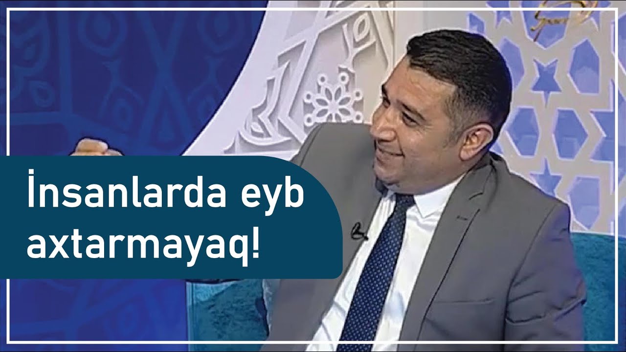 Mail Yaqub - İnsanlarda eyb axtarmayaq!