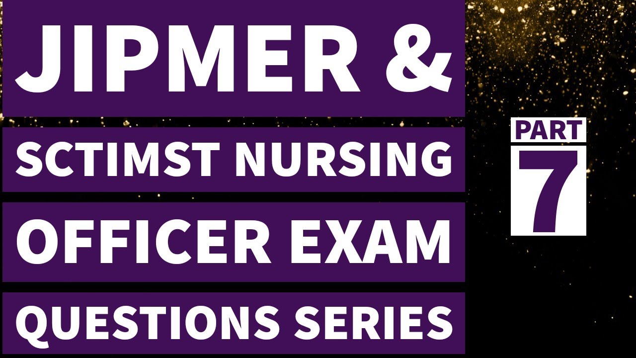 JIPMER & SCTIMST Nursing Officer Exam Questions & Answer with Rationales Series - 7
