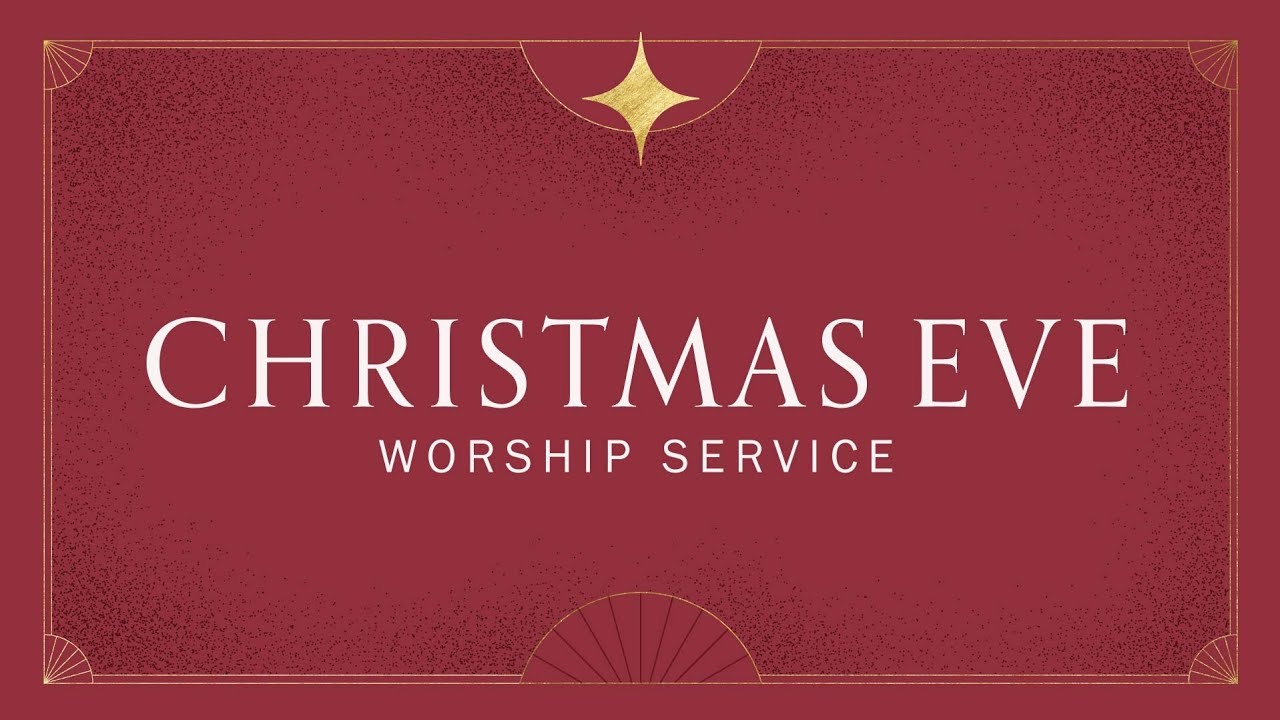 December 24, 2024 — Christmas Eve Worship Service