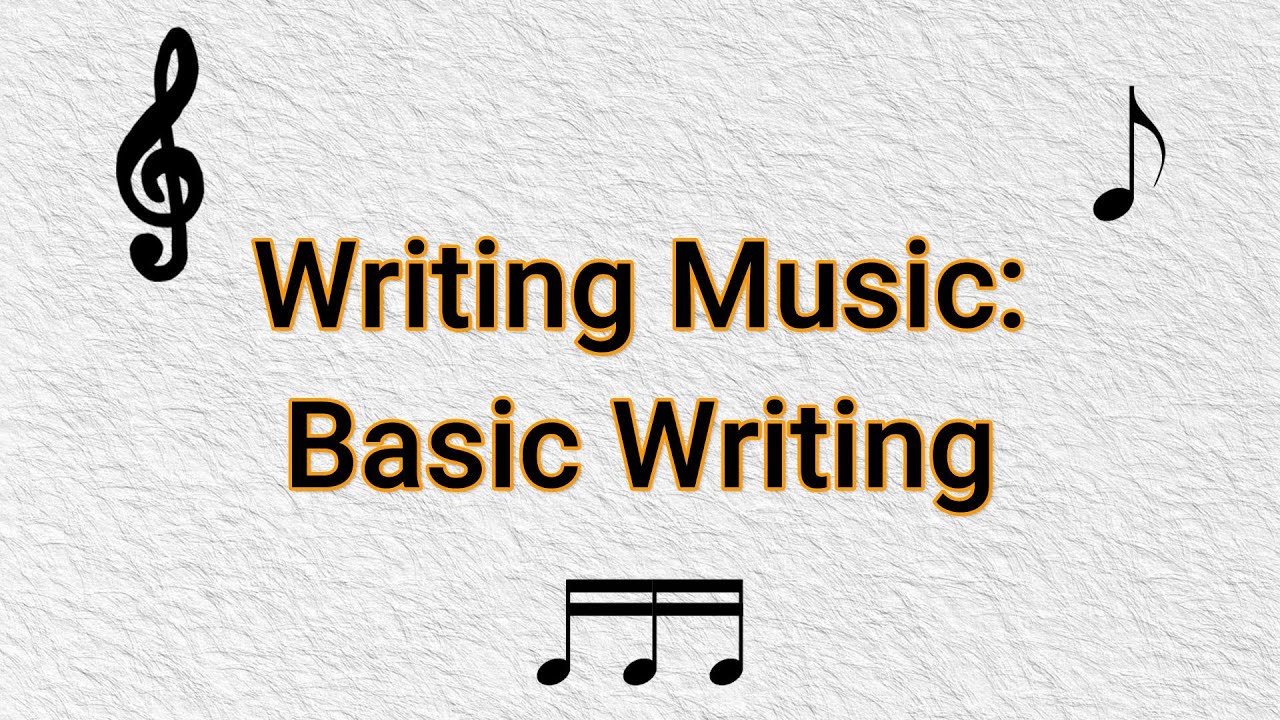 Writing Music: Basic Writing - Part 1