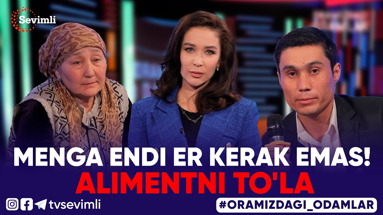 ORAMIZDAGI ODAMLAR - MENGA ENDI ER KERAK EMAS! ALIMENTNI TO'LA