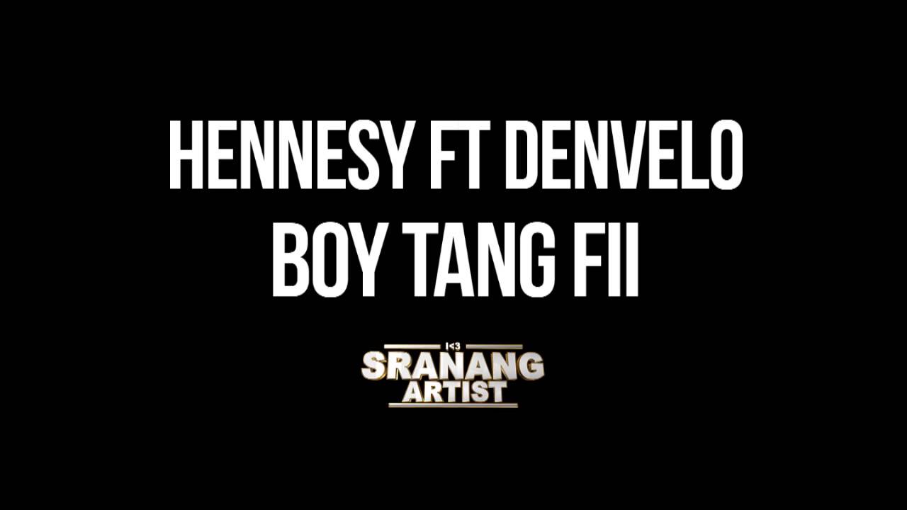 Hennesy ft Denvelo - Boy Tang Fii