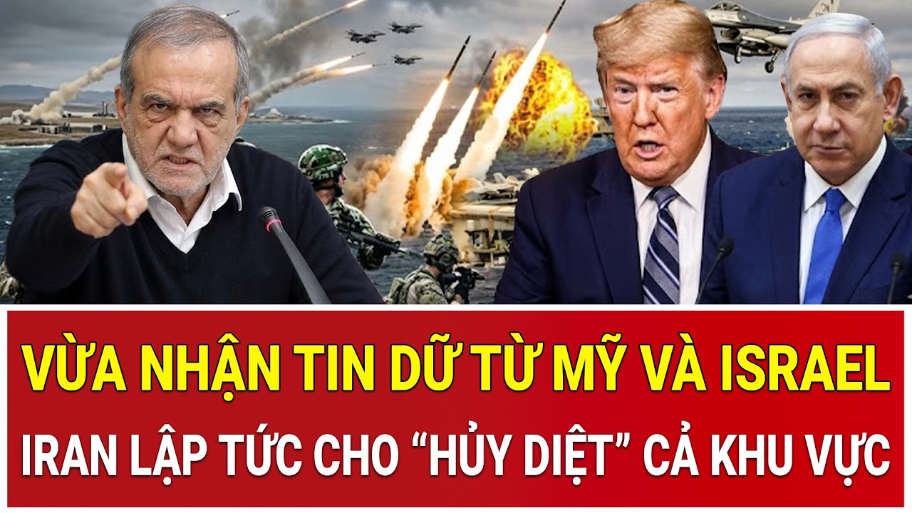 Toàn cảnh chiến sự: Vừa nhận tin dữ từ Mỹ và Israel, Iran lập tức cho “hủy diệt” cả khu vực