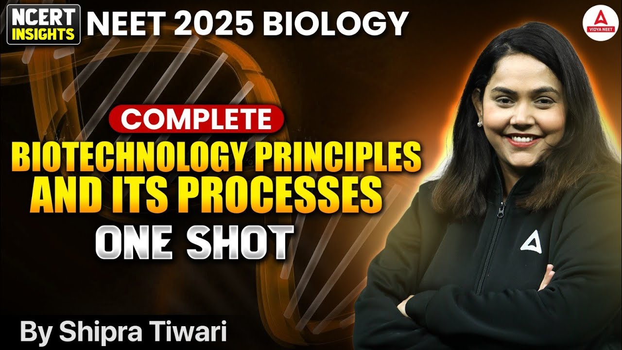 BIOTECHNOLOGY: PRINCIPLES AND ITS PROCESSES | NEET 2025 BIOLOGY - One Shot NCERT INSIGHTS