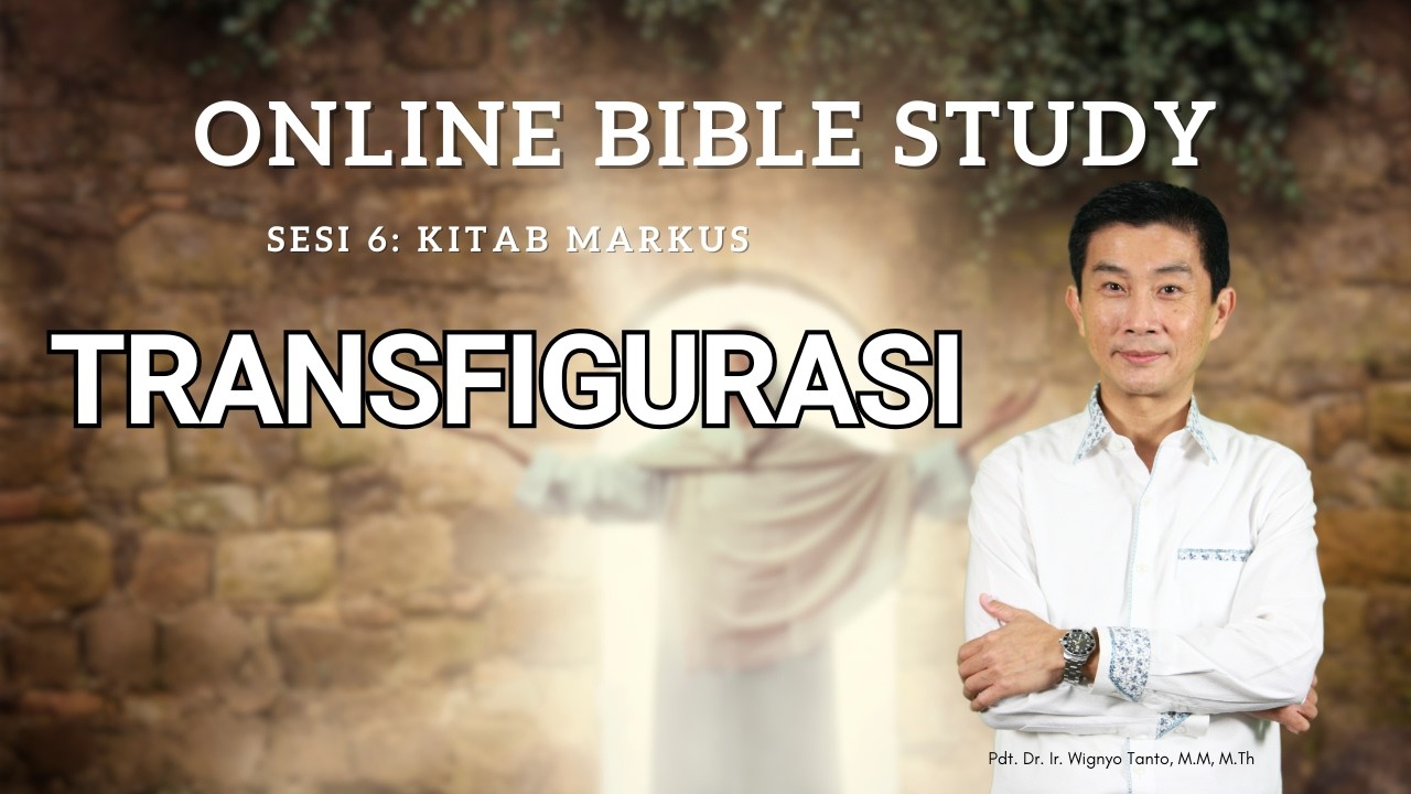 Kitab Markus - Sesi 6 - Transfigurasi - Ps. Wignyo Tanto
