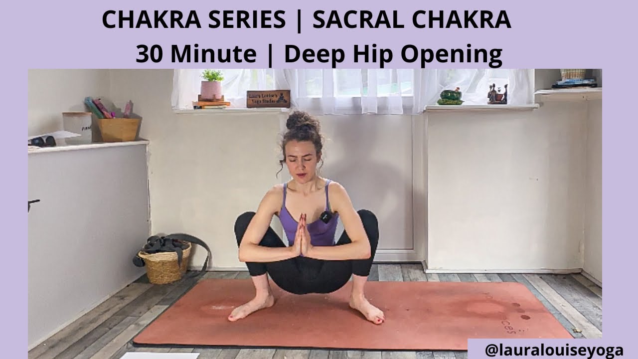Chakra series | Sacral Chakra yoga | 30 minute hip opening yoga flow | Lauralouiseyoga