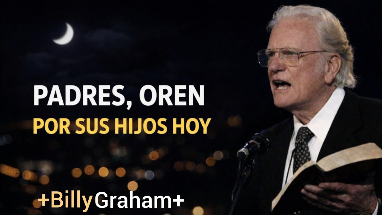 El Poder de la Oración por los Hijos | Dios Protege a Tu Familia Billy Graham
