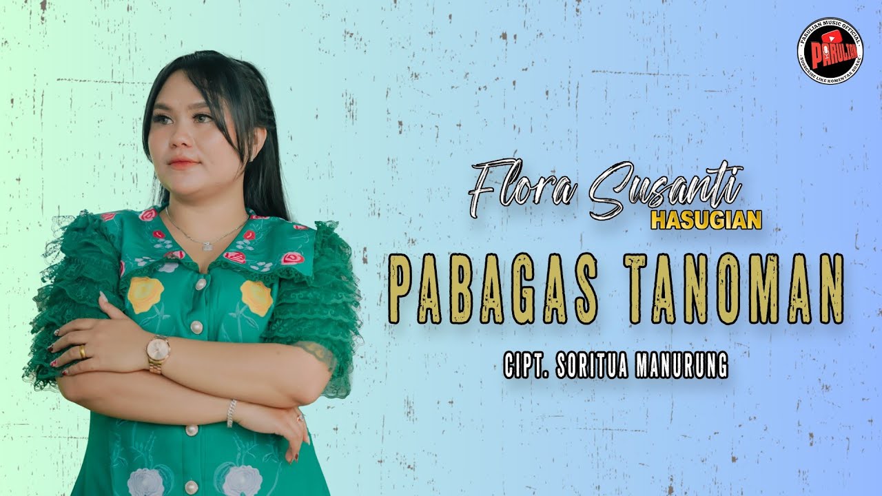 FLORA SUSANTI HASUGIAN - PABAGAS TANOMAN LAGU BATAK SEDIH ( official music vidio )