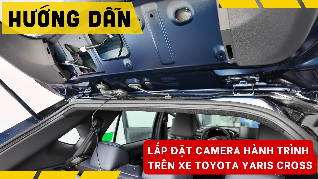 Hướng dẫn lắp đặt Camera h&agrave;nh tr&igrave;nh l&ecirc;n xe Toyota Yaris Cross