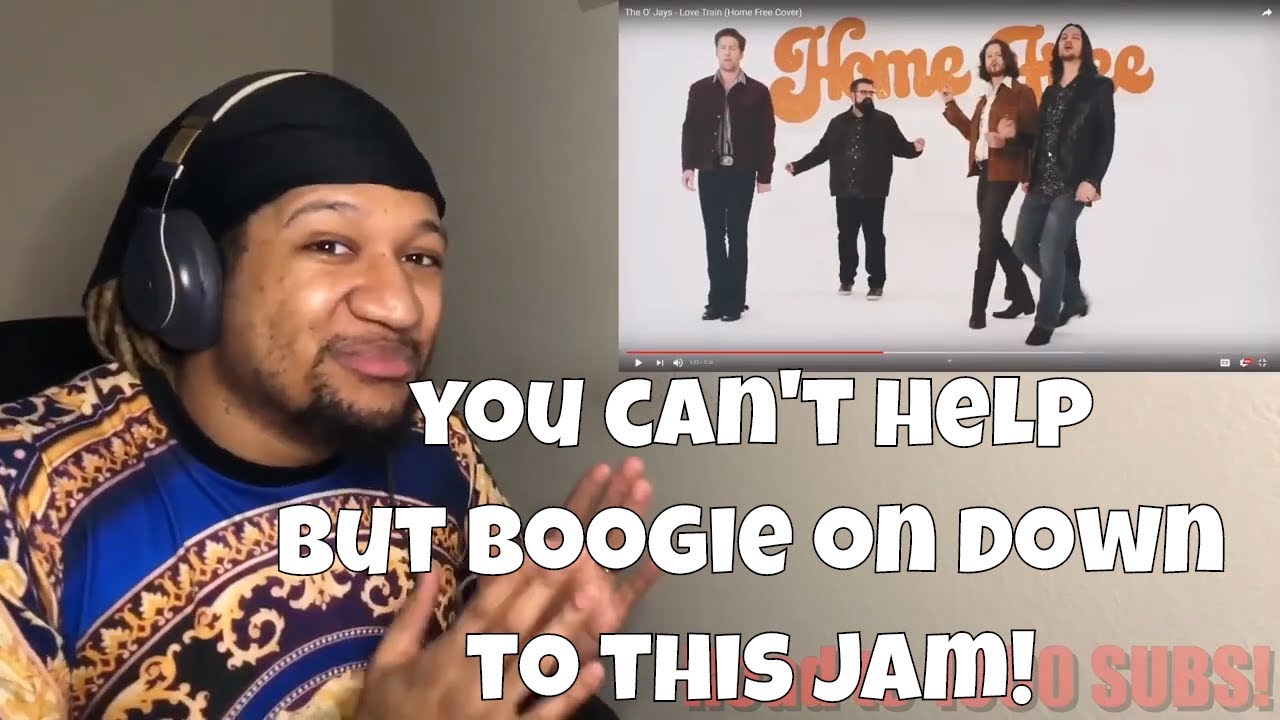 (Reaction) The O' Jays - Love Train (Home Free Cover)