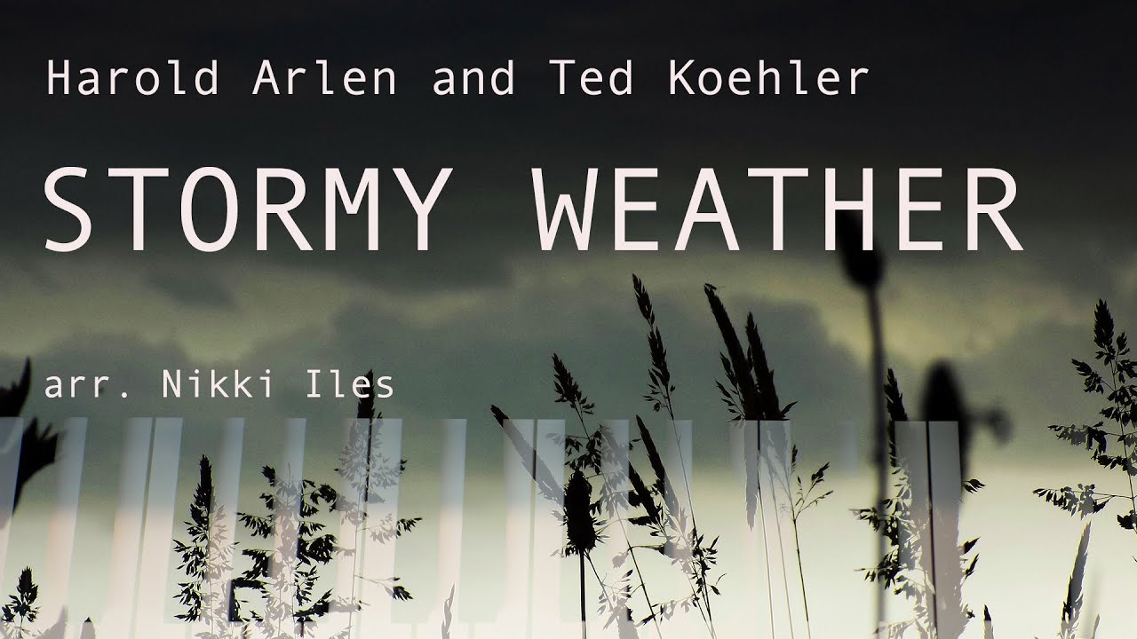 Stormy Weather by Harold Arlen and Ted Koehler, arr. for piano by Nikki Iles