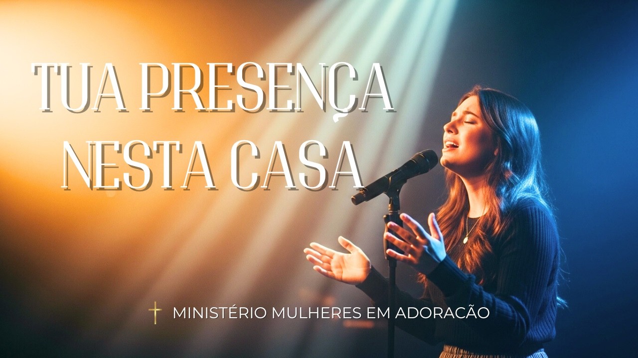 Tua Presença Nesta Casa | Hinos Evangélicos de Proteção | Mulheres Em Adoração