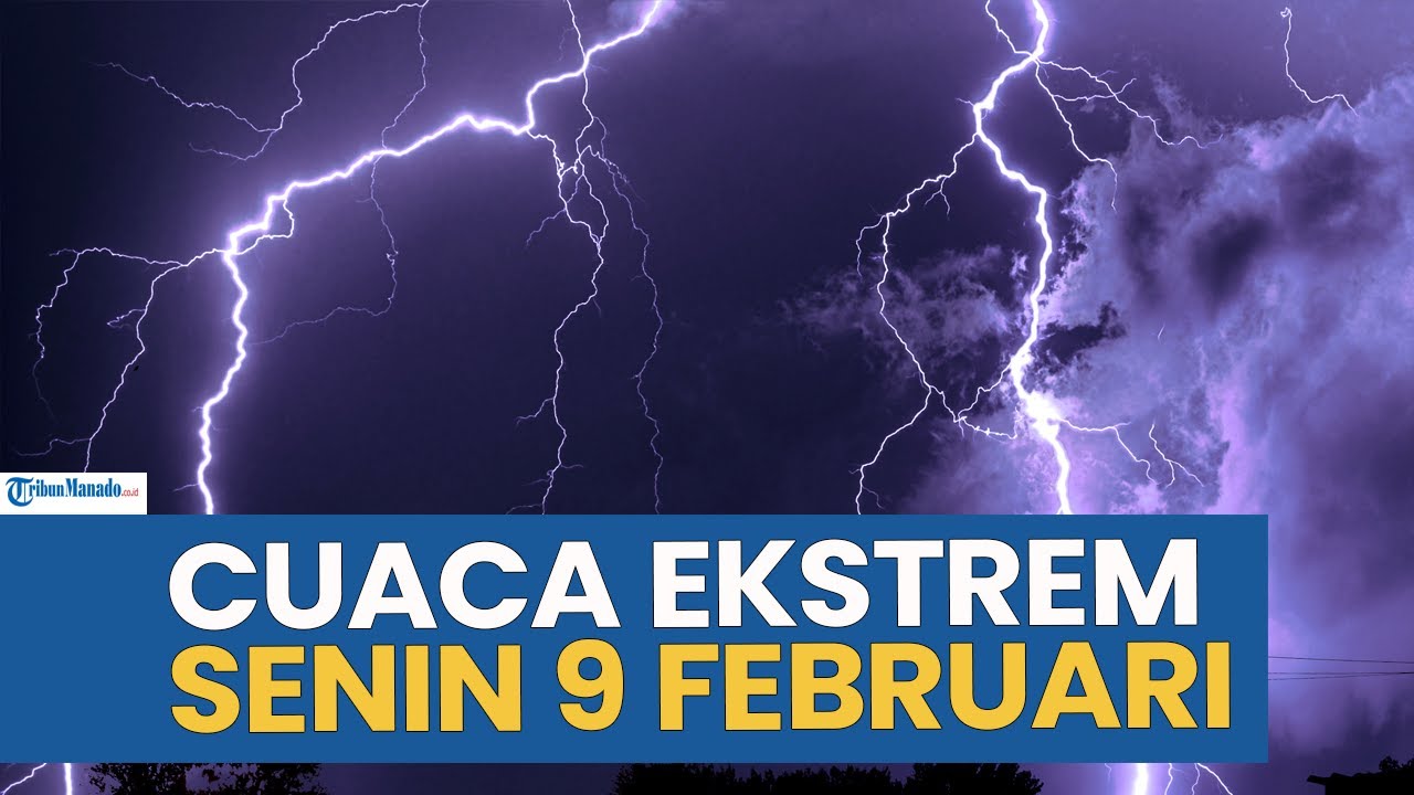 PERINGATAN CUACA EKSTREM HARI INI SENIN 9 FEBRUARI 2026, CEK WILAYAH ANDA